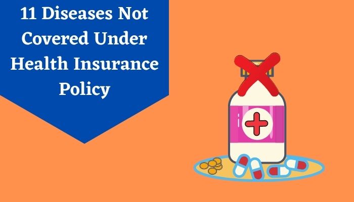 11 Diseases Not Covered Under Health Insurance Policy