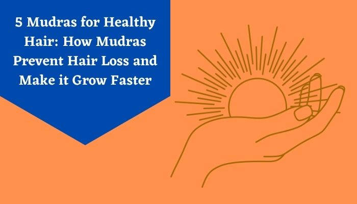 5 Mudras for Healthy Hair How Mudras Prevent Hair Loss and Make it Grow Faster