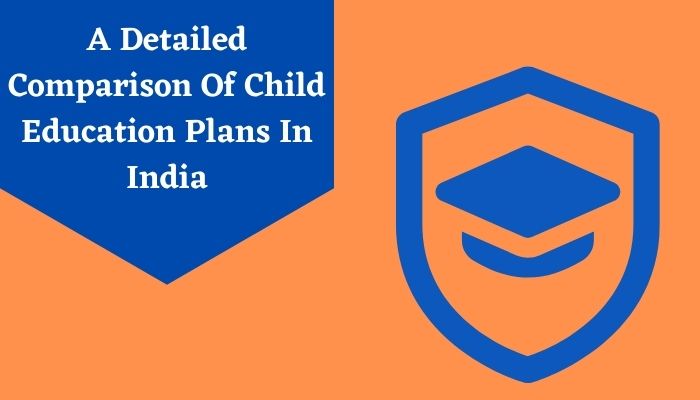 A Detailed Comparison Of Child Education Plans In India