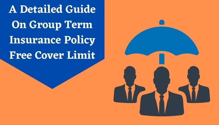 A Detailed Guide On Group Term Insurance Policy Free Cover Limit