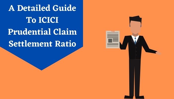 A Detailed Guide To ICICI Prudential Claim Settlement Ratio