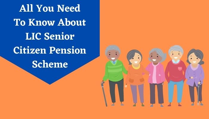 All You Need To Know About LIC Senior Citizen Pension Scheme