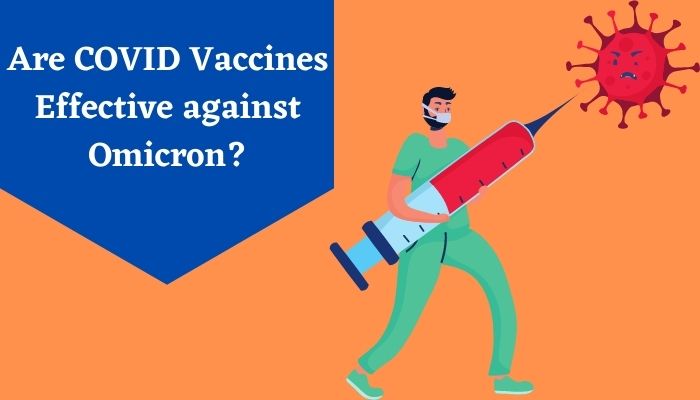 Are Covid Vaccines Effective against Omicron