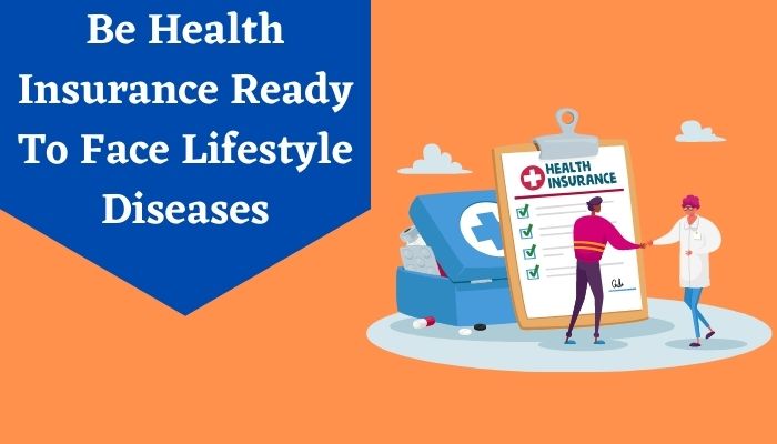 Be Health Insurance Ready To Face Lifestyle Diseases