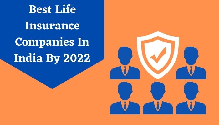 Best Life Insurance Companies In India By 2022