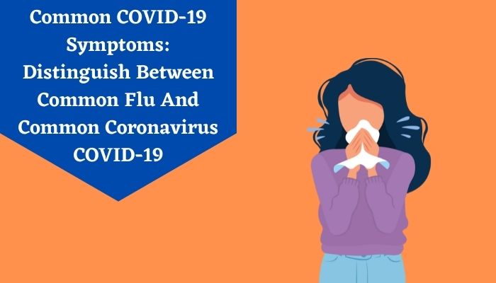 Common COVID-19 Symptoms Distinguish Between Common Flu And Common Coronavirus COVID-19