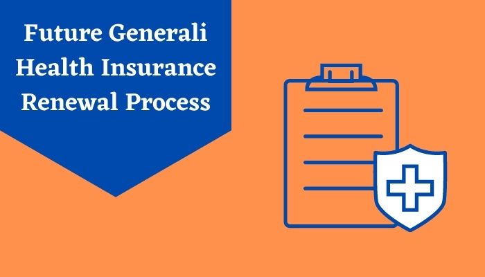 Future Generali Health Insurance Renewal Process