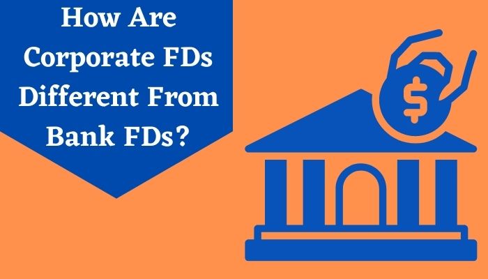 How Are Corporate FDs Different From Bank FDs