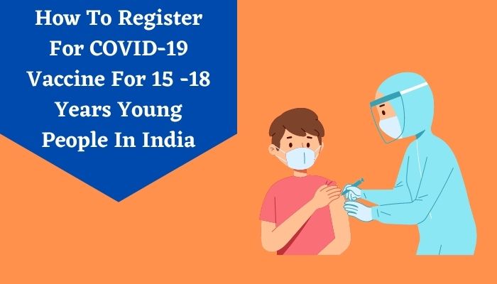 How To Register For COVID-19 Vaccine For 15 -18 Years Young People In India