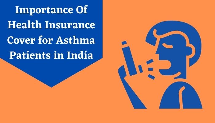 Importance Of Health Insurance Cover for Asthma Patients in India