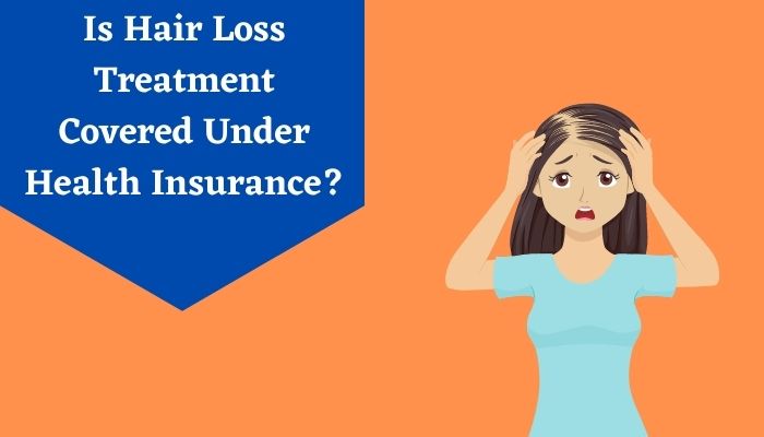 Is Hair Loss Treatment Covered Under Health Insurance