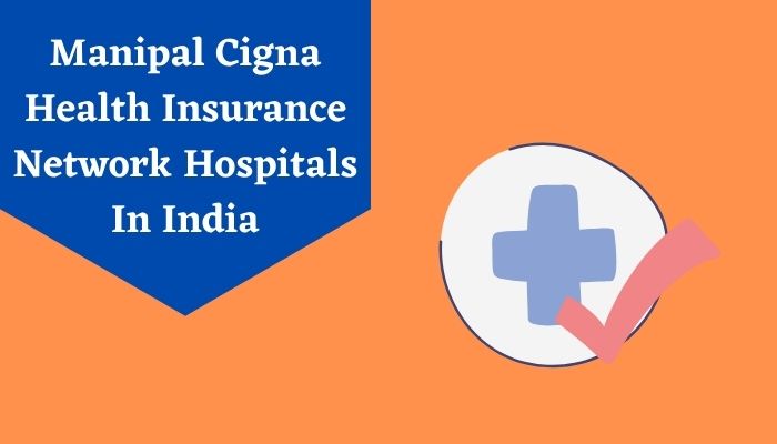 Manipal Cigna Health Insurance Network Hospitals In India