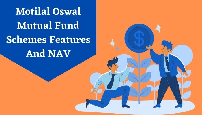 Motilal Oswal Mutual Fund Schemes Features And NAV
