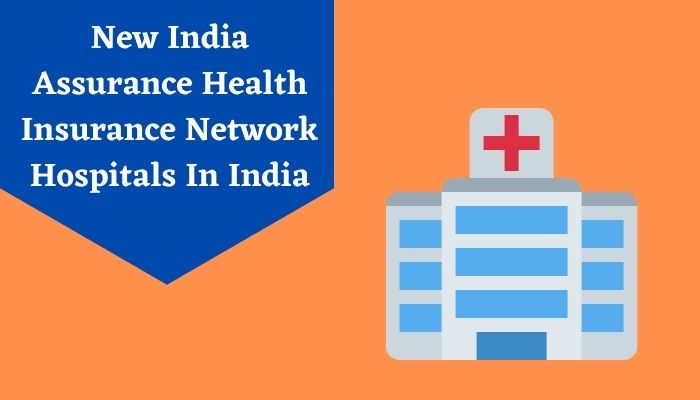 New India Assurance Health Insurance Network Hospitals In India