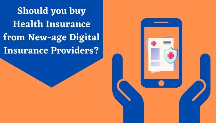 Should you buy Health Insurance from New-age Digital Insurance Providers