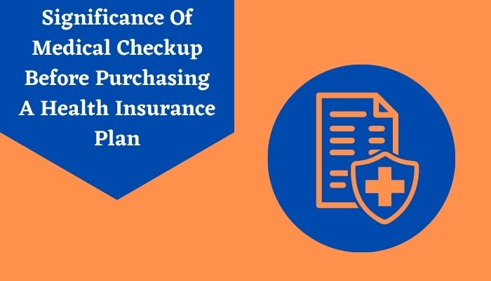 Significance Of Medical Checkup Before Purchasing A Health Insurance Plan