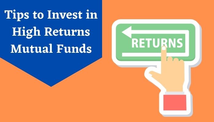 Tips to Invest in High Returns Mutual Funds