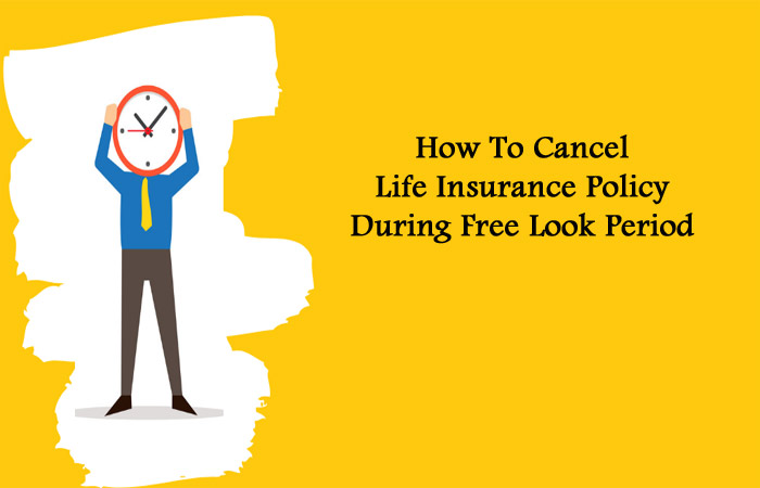 Understand How To Cancel Your Life Insurance During Free Look Period